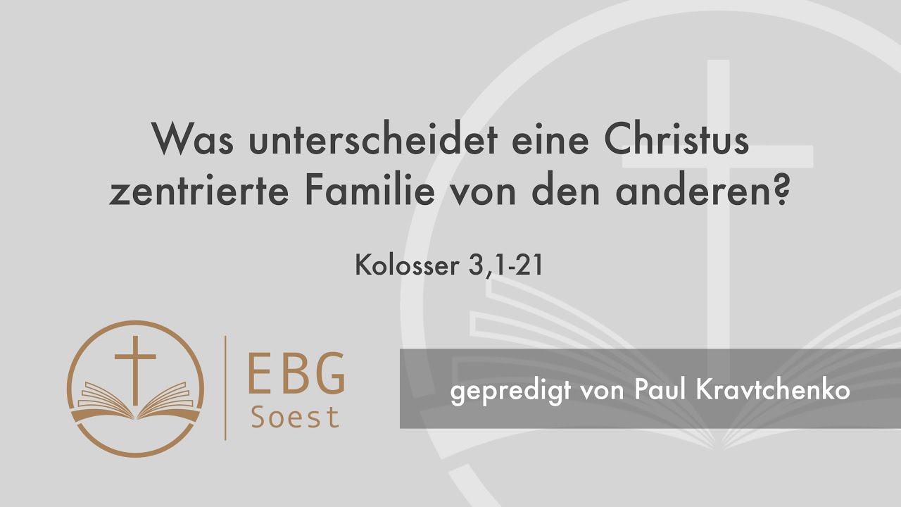 EBG Soest - Gottesdienst | Was unterscheidet eine Christus zentrierte Familie ... | Paul Kravtchenko