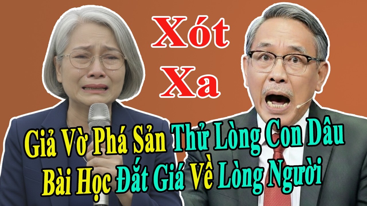 Tâm Sự Tuổi Già: Nữ Đại Gia Bất Động Sản Giả Vờ Phá Sản Thử Lòng Con Dâu Và Cái Kết Xót Xa