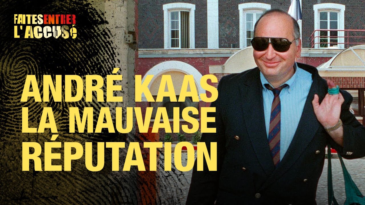 Faites entrer l'accusé : André Kaas, la mauvaise réputation