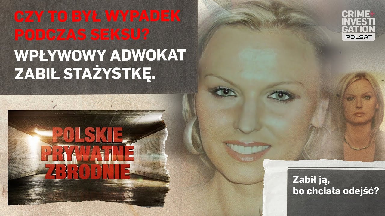 &bdquo;To był seks, nie morderstwo&rdquo; - Wpływowy adwokat zabił swoją stażystkę? I POLSKIE PRYWATNE ZBRODNIE