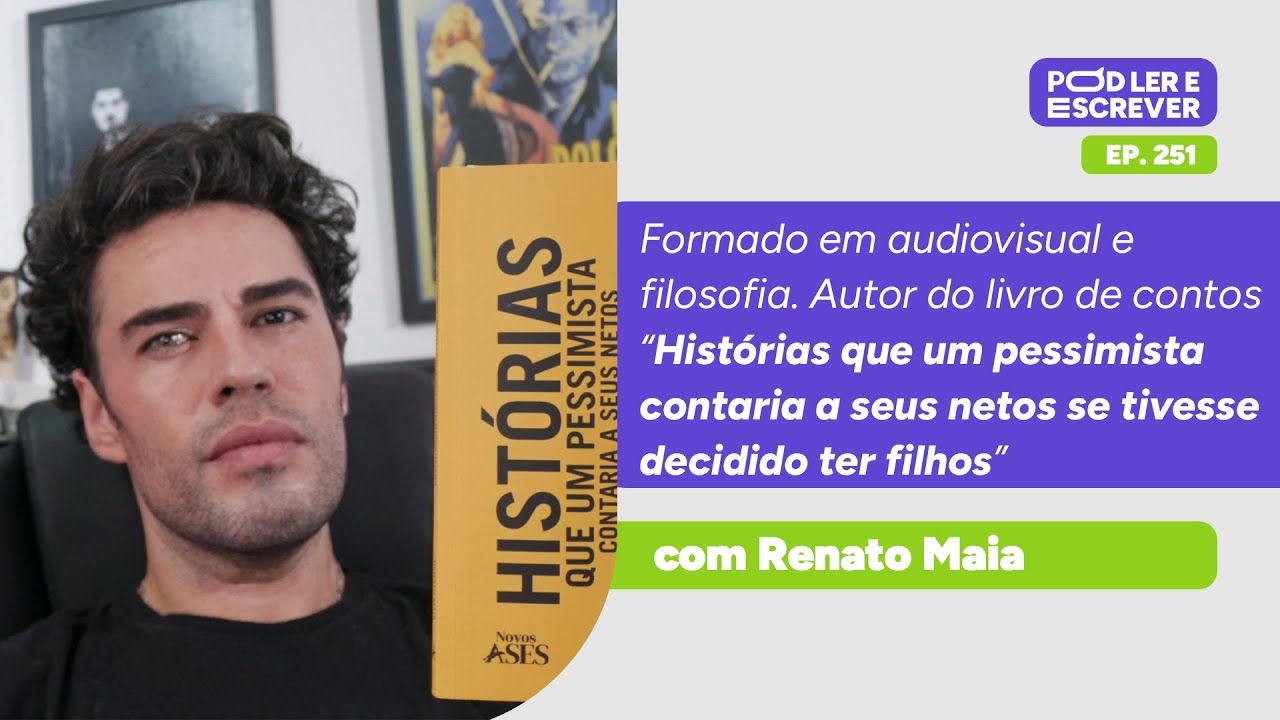 RENATO MAIA: FILOSOFIA, AUDIOVISUAL E LITERATURA | Pod Ler e Escrever Ep251
