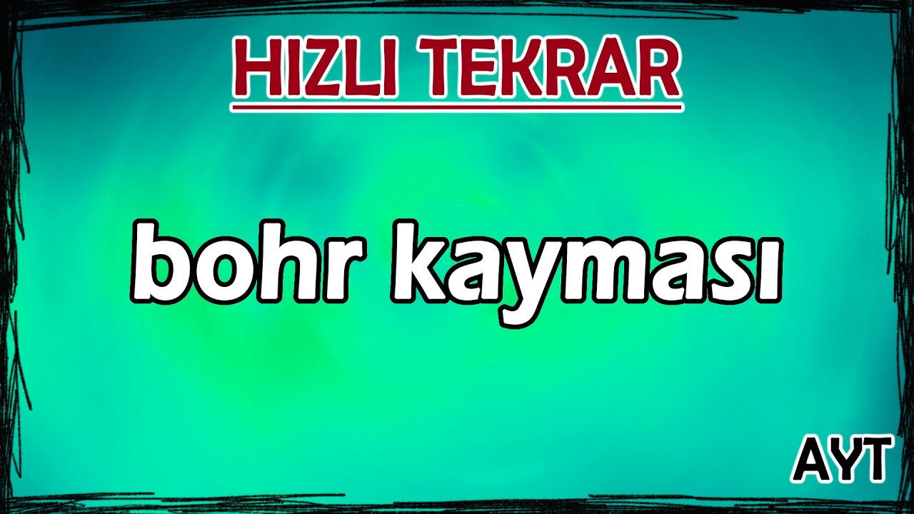 Bohr Kayması - Hızlı Tekrar