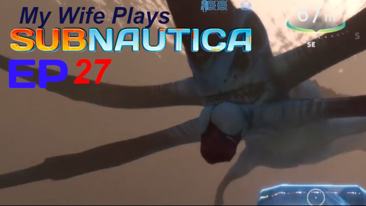 Wife plays Subnautica: Ep 27