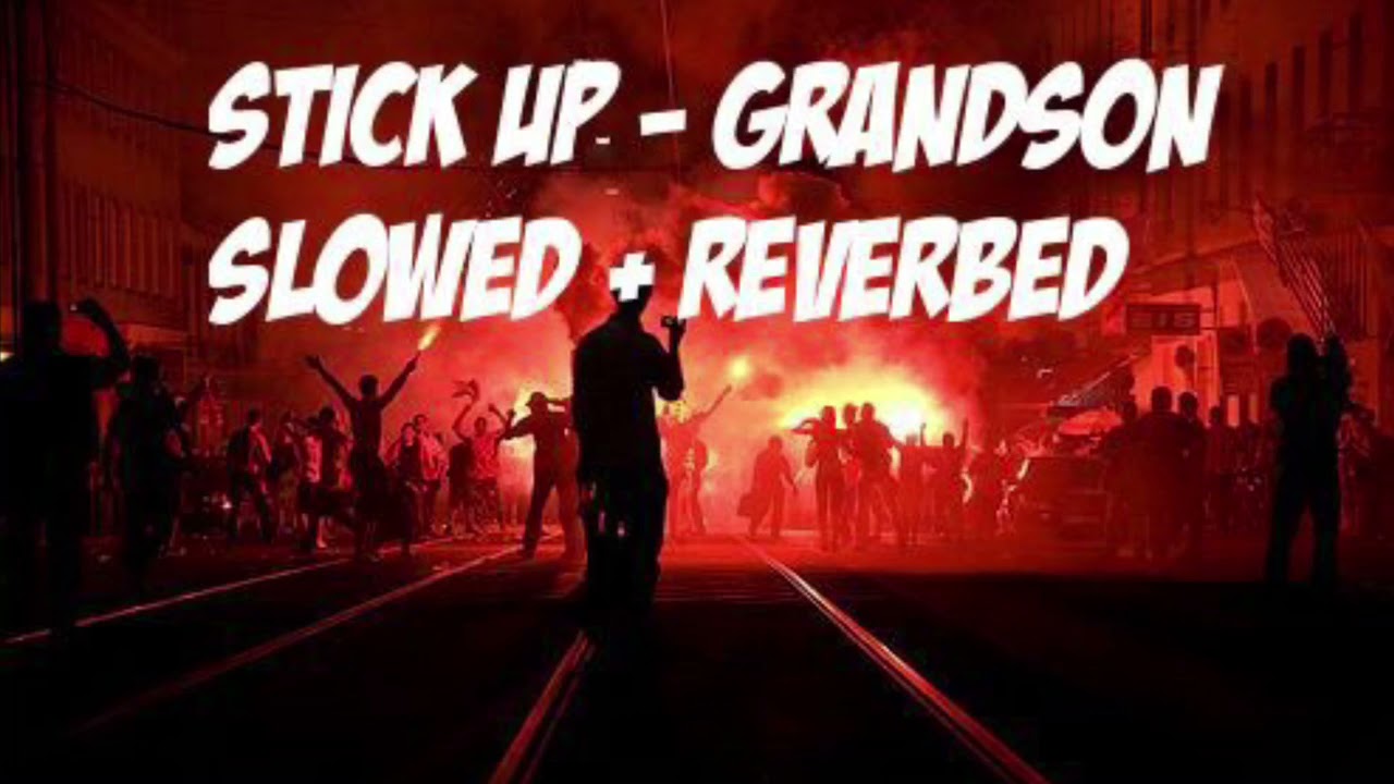 Stick Up - Grandson slowed + reverbed