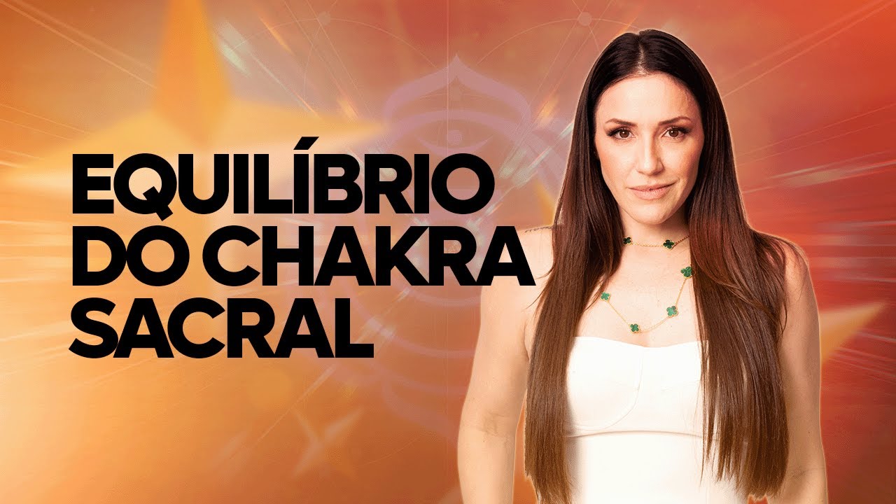 FRÊQUENCIA PARA EQUILIBRAR E ALINHAR O CHAKRA SACRAL- | THAIS GALASSI