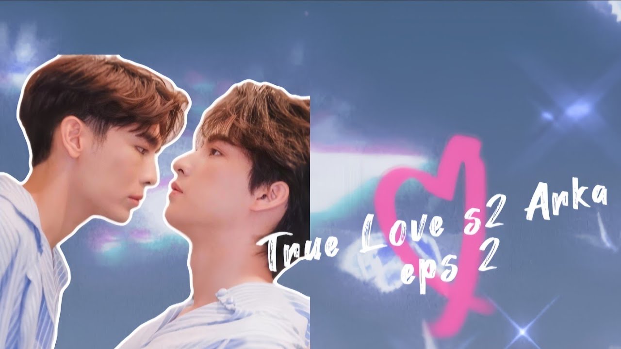 FF MEWGULF TRUE LOVE S2 ARKA EPISODE 2 #mewgulf #mewsuppasit #gulfkanawut
