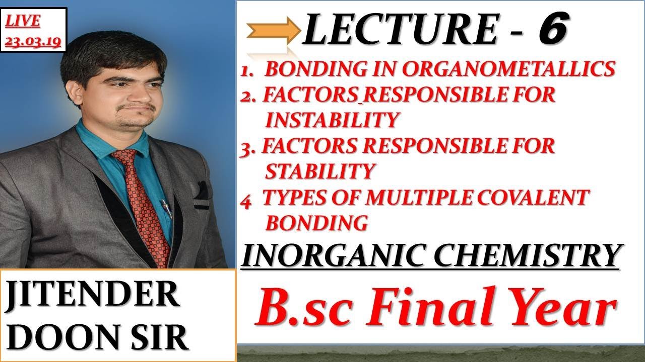 6. BONDING IN ORGANOMETALLIC COMPOUNDS FACTORS RESPONSIBLE FOR INSTABILITY & STABILITY BY J D SIR
