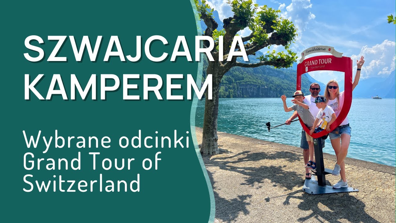 Szwajcaria kamperem - wybrane odcinki Grand Tour of Switzerland. GOTOWY PLAN PODRÓŻY