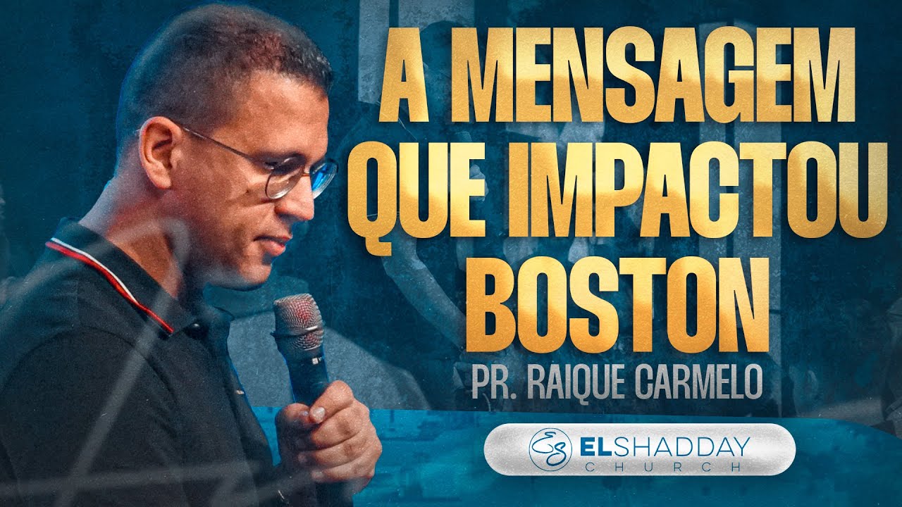 A MENSAGEM QUE IMPACTOU BOSTON I PR RAIQUE CARMELO | El Shadday Church