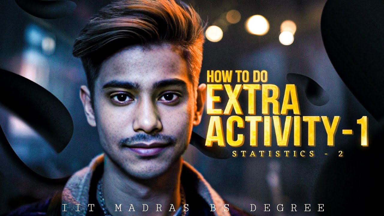 How To Do Complete Extra Activity 1 & 2 | Statistics 2 | Step By Step Guide | IIT Madras Bs Degree