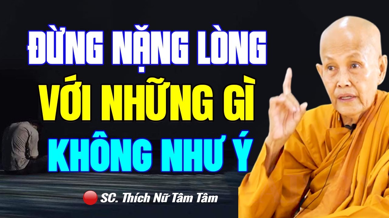 Đừng Nặng Lòng Với Những Gì Không Như Ý - SC. Thích Nữ Tâm Tâm