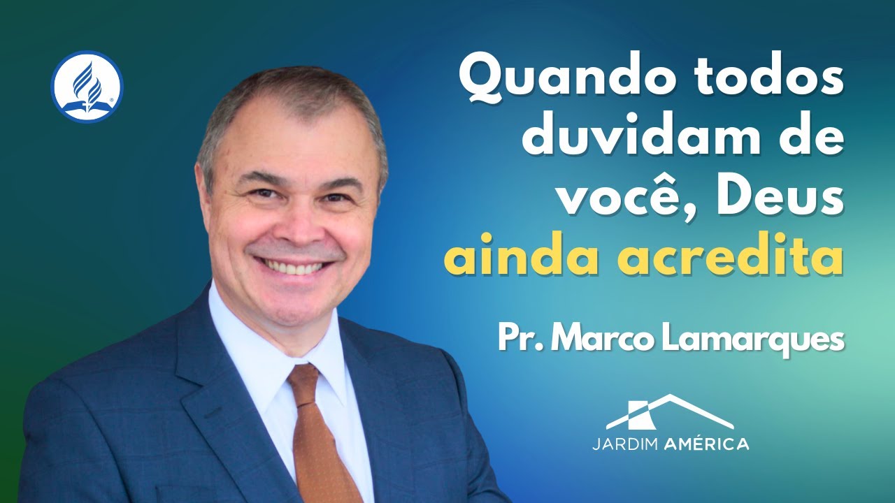 Quando todos duvidam de você, Deus ainda acredita - Pr. Marco Lamarques