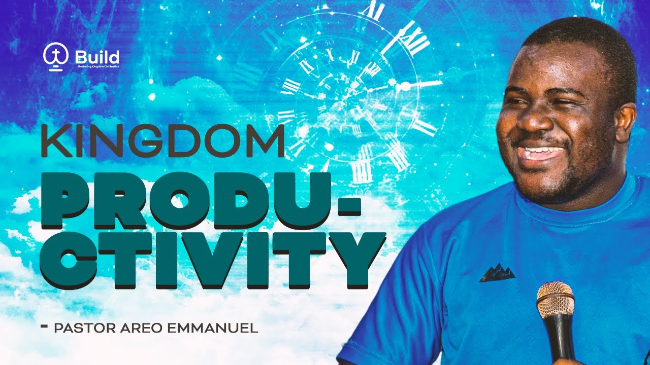 KINGDOM PRODUCTIVITY || EMMANUEL AREO