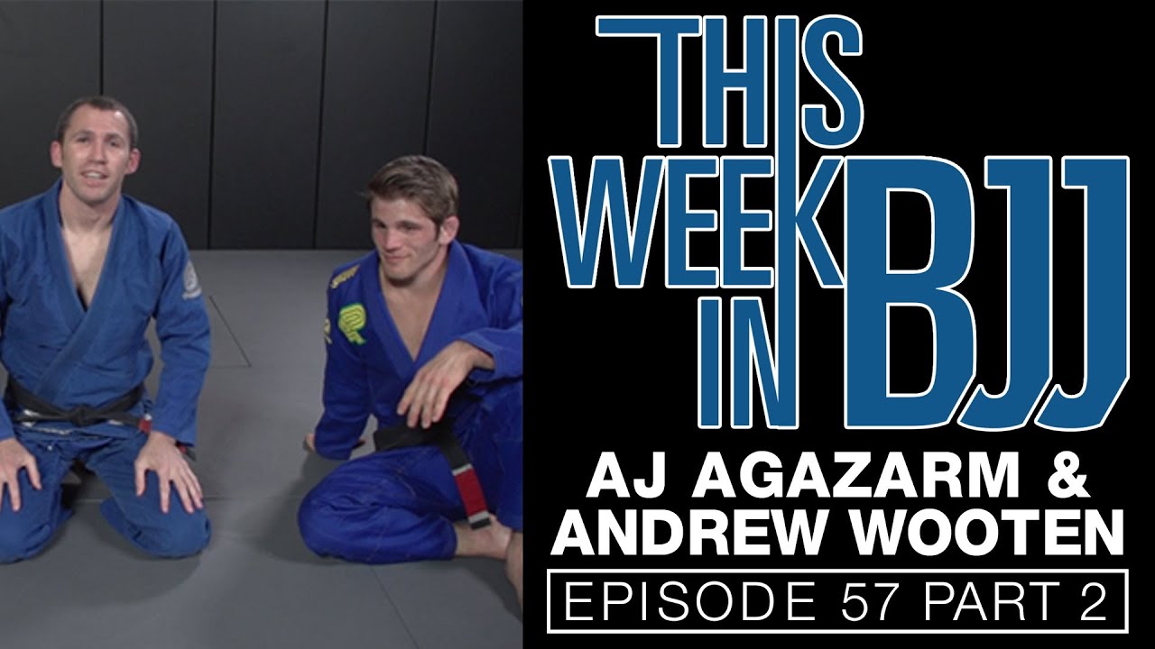 This Week in BJJ Episode 57 with AJ Agazarm and Andrew Wooten 2 of 2