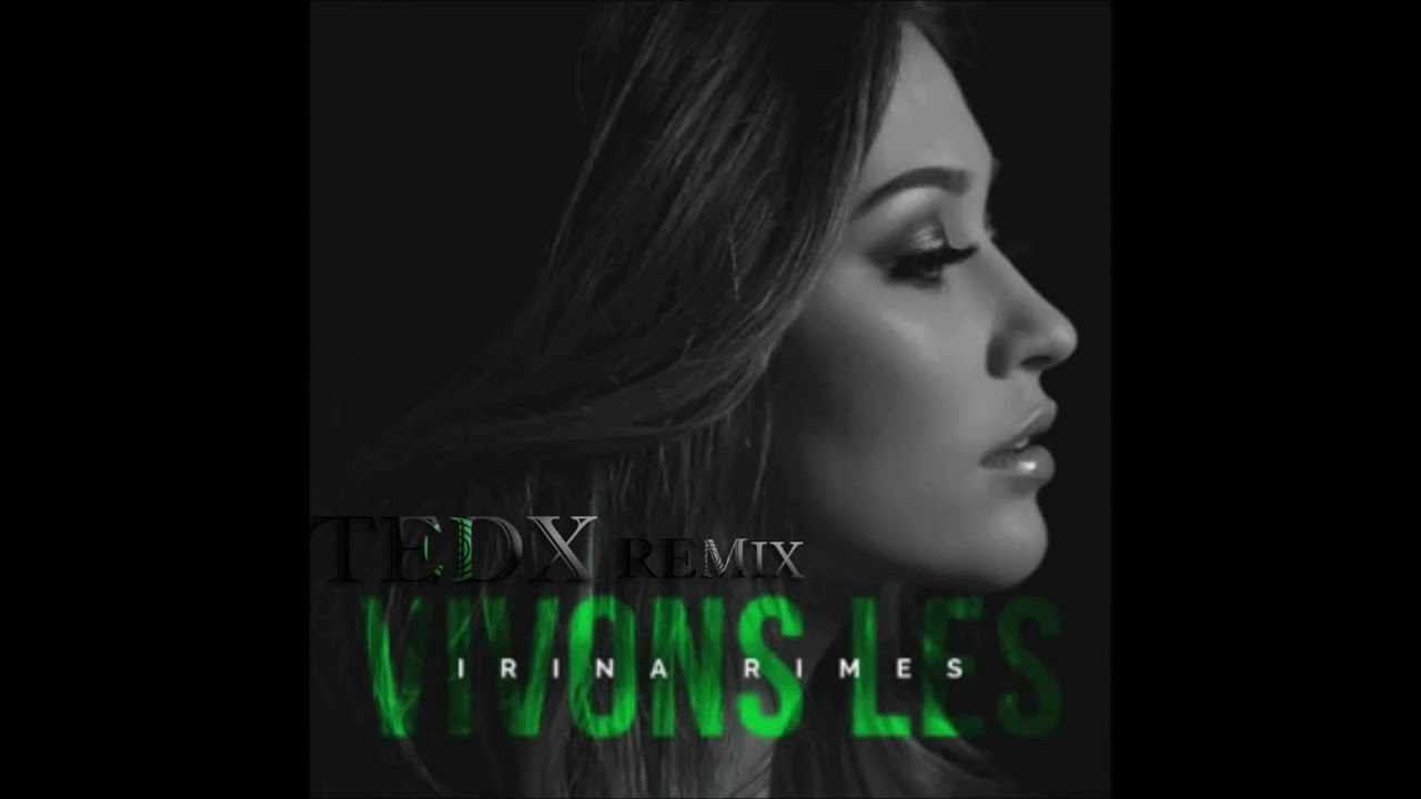 Irina Rimes - Vivons Les (TedX Remix)