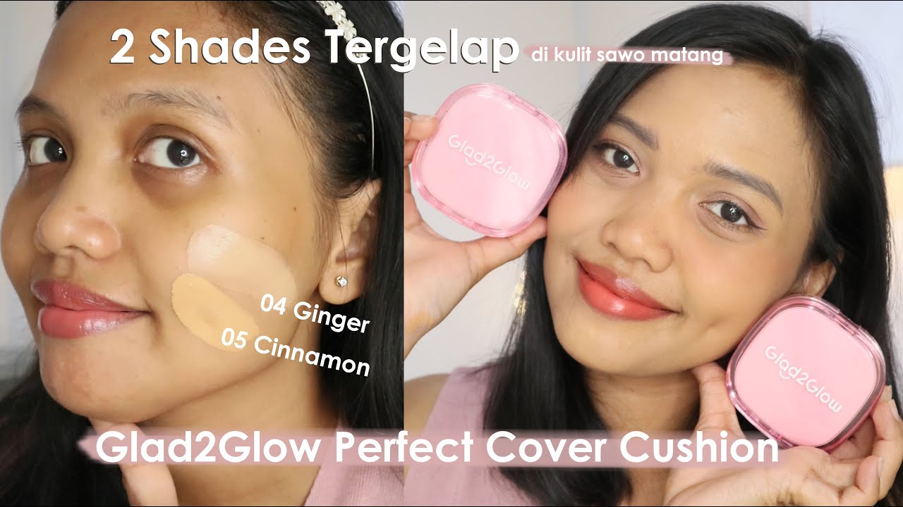 GLAD2GLOW PERFECT COVER CUSHION Shade 04 Ginger & 05 Cinnamon di Kulit Sawo Matang