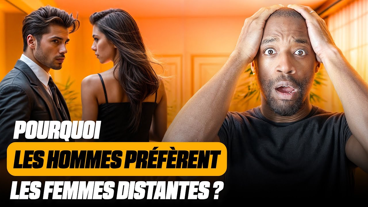 Pourquoi les hommes aiment les femmes distantes