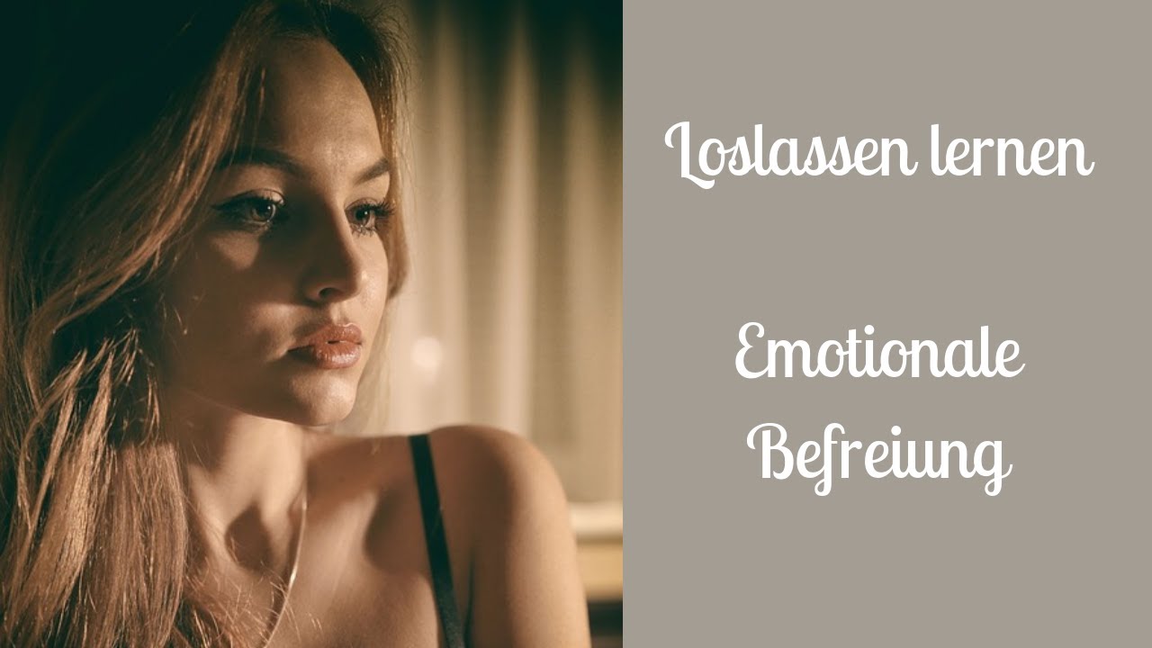 Loslassen lernen &ndash; Emotionale Befreiung