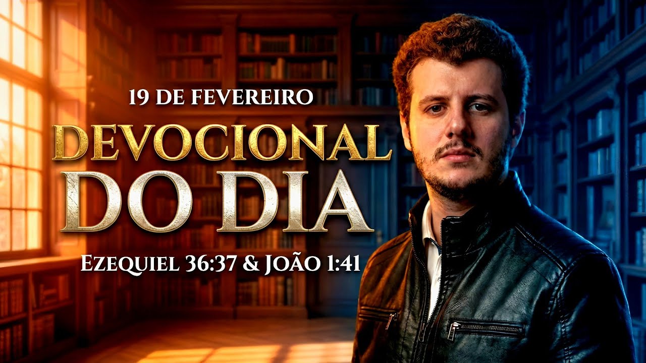 19 de fevereiro | Devocional do Dia | Ezequiel 36:37 & João 1:41 