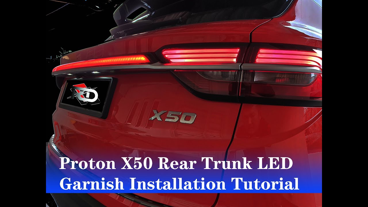 Proton X50 Trunk LED LID Installation Guide