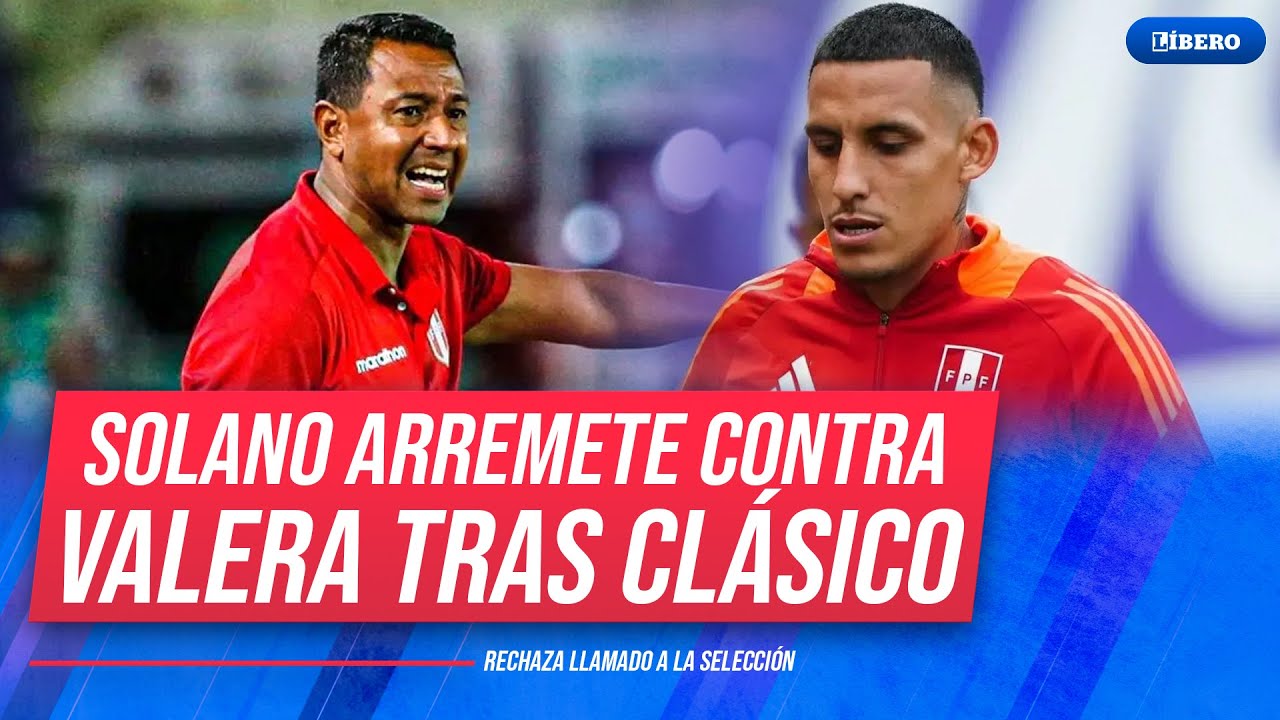 &iexcl;Clase maestra!: Nolberto Solano arremete contra &Aacute;lex Valera tras pol&eacute;mica en el cl&aacute;sico| L&iacute;bero