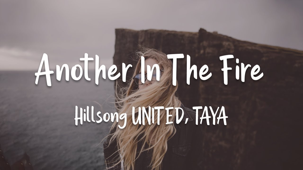 Hillsong UNITED, TAYA - Another In The Fire (lyrics)