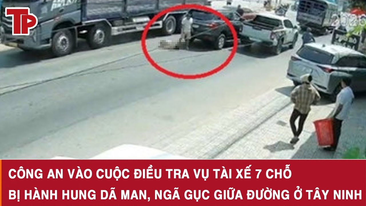 Công an vào cuộc điều tra vụ tài xế 7 chỗ bị hành hung dã man, ngã gục giữa đường ở Tây Ninh