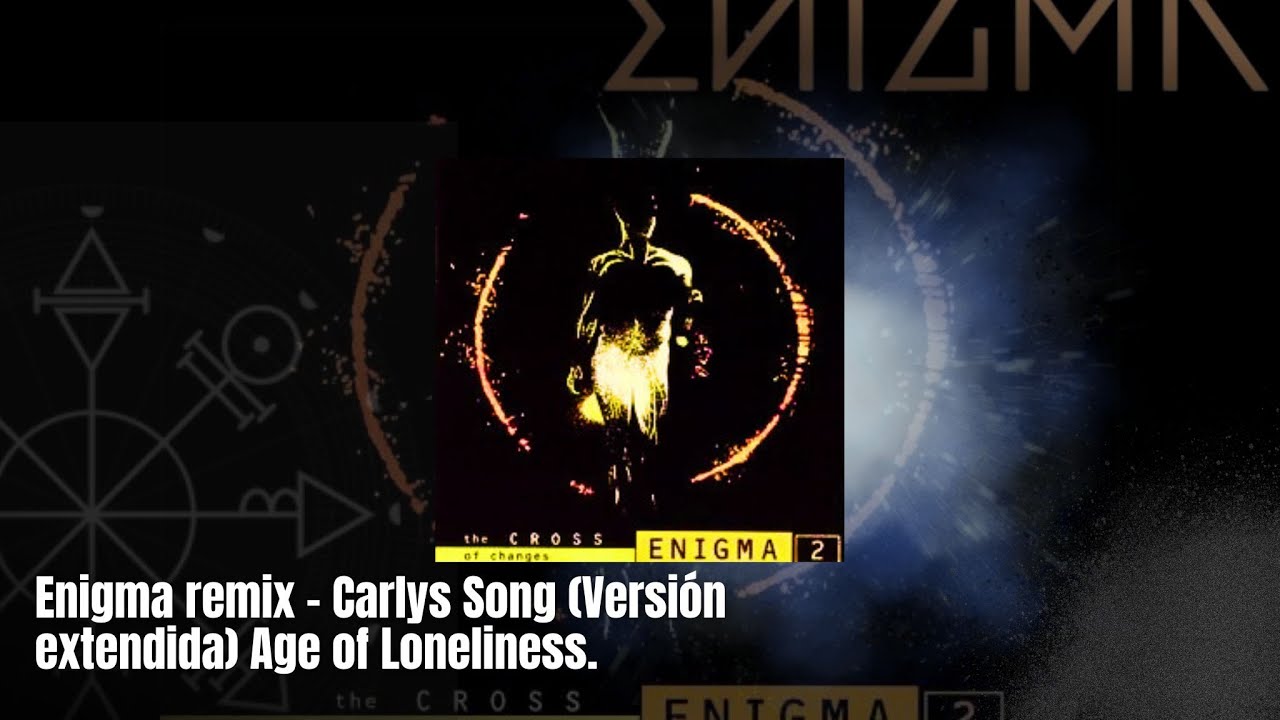 Enigma remix - Carlys Song (Versión extendida) Age of Loneliness.