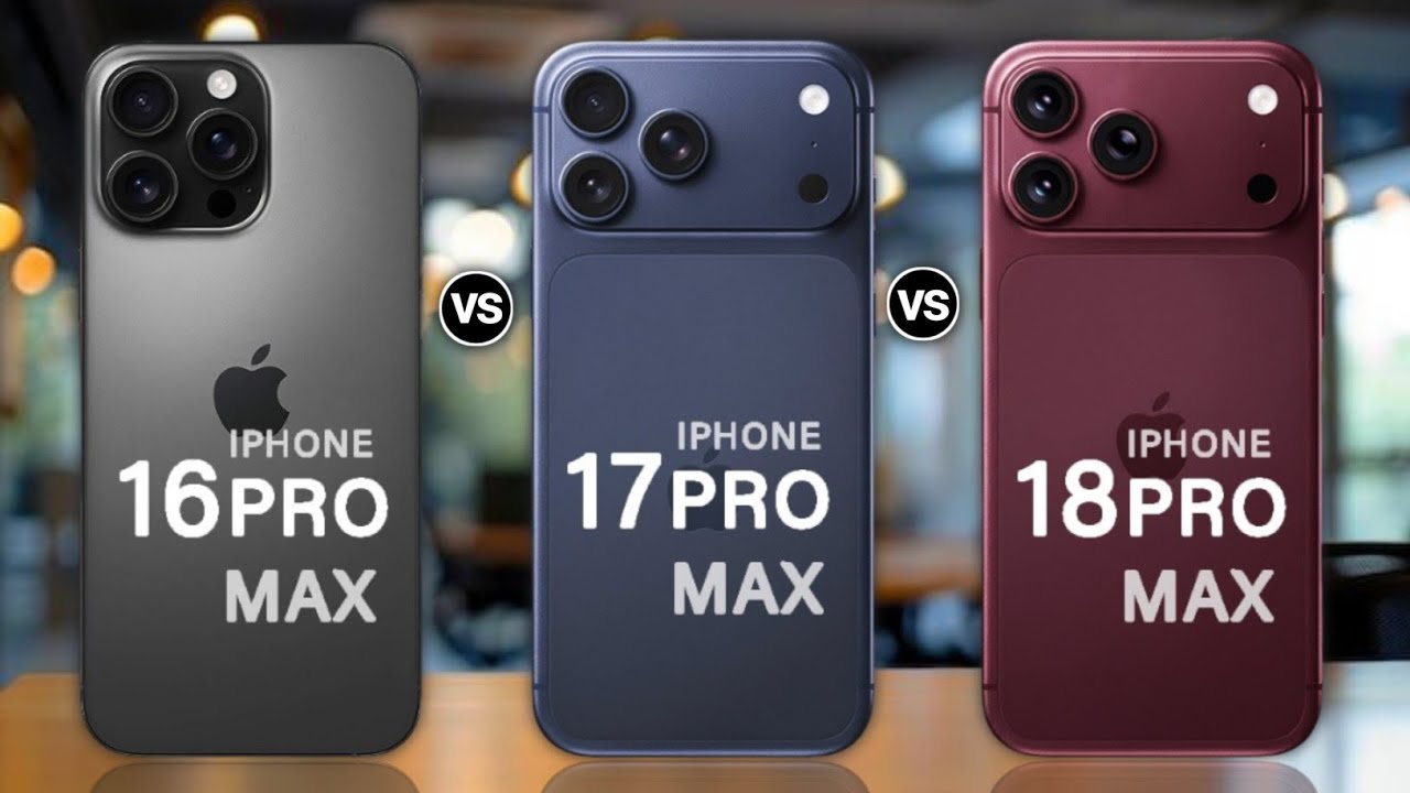 iPhone 18 Pro Max Vs iPhone 17 Pro Max Vs iPhone 16 Pro Max What's New?