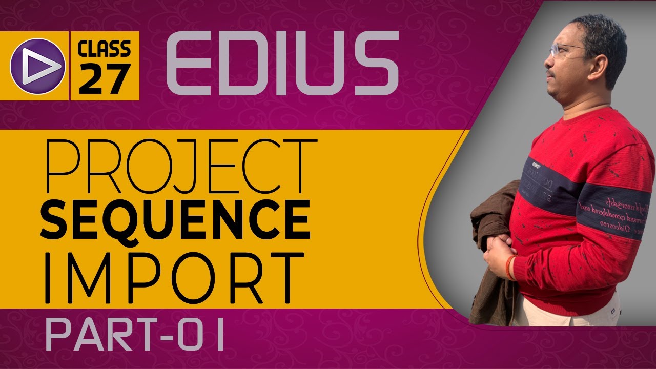 Class-27 | How do you import a sequence in Edius ? | Importing sequences into Edius Pro | Style 01
