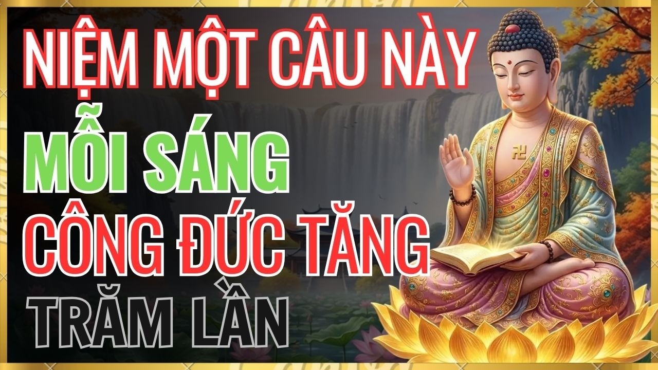 ĐỨC PHẬT DẠY: Niệm Một Câu Phật Hiệu – Công Đức Tăng Gấp Trăm Lần, Phước Báu Theo Suốt Đời.
