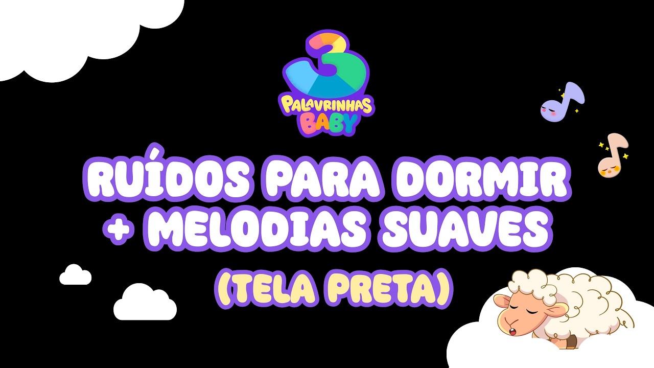 Ruídos para Dormir + Melodias Suaves (Tela Preta) – 3 Palavrinhas Baby