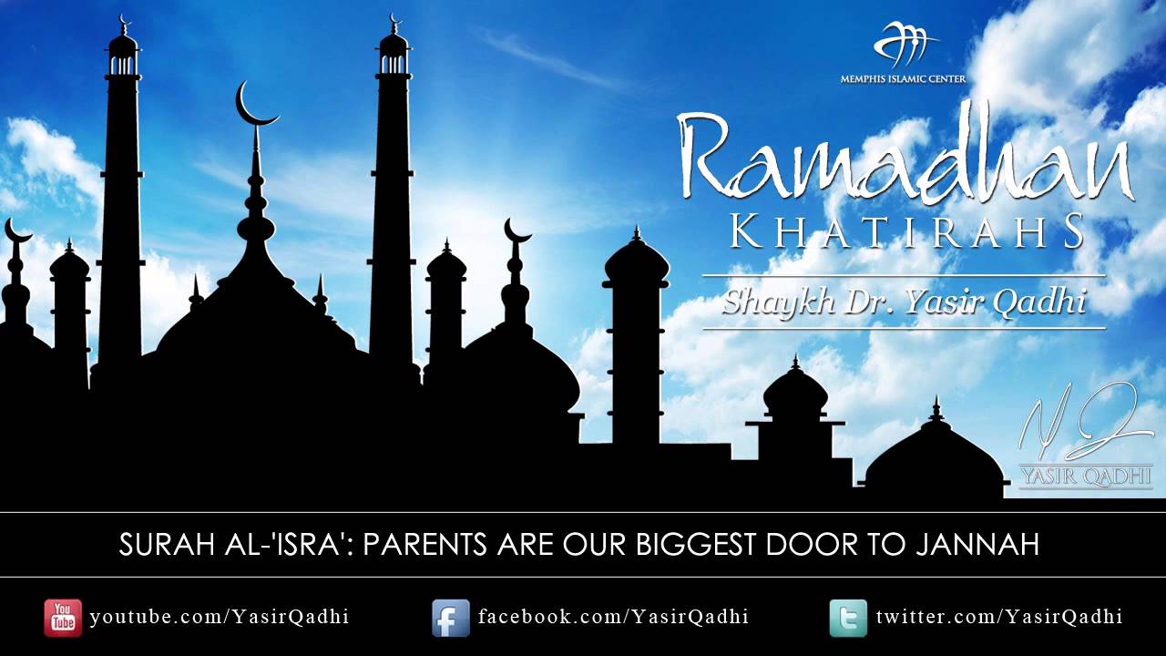 Ramadan Khatirah: Surah Al-'Isrā' - Parents our Door to Jannah - Dr. Yasir Qadhi | 9th Aug 2011