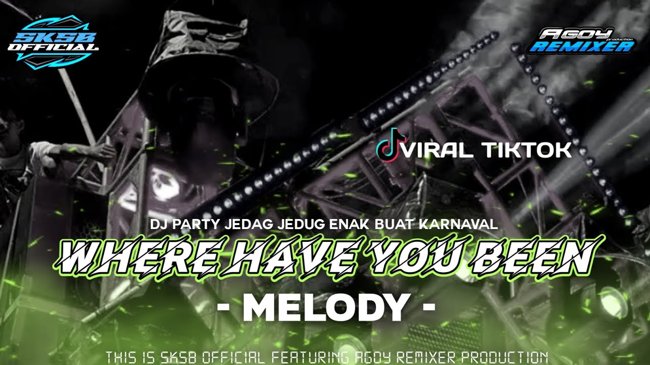 DJ WHERE HAVE YOU BEEN VIRAL TIKTOK ENAK BUAT KARNAVAL || SKSB OFFICIAL FEATURING AGOY RMXR PRDCTN 
