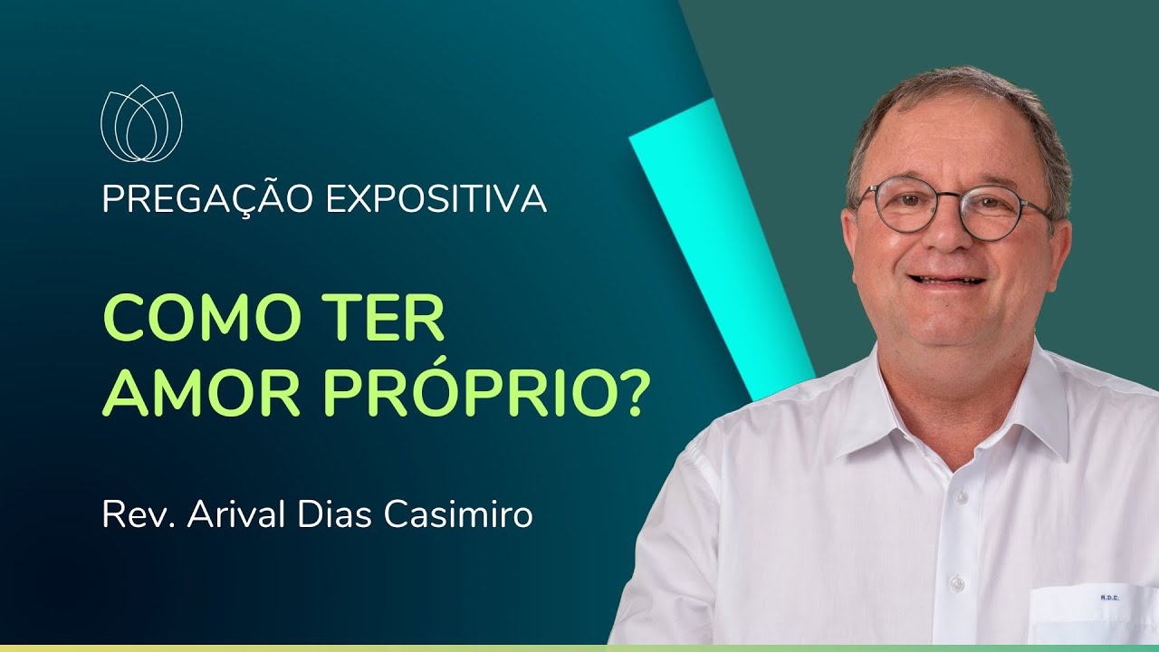 COMO TER AMOR PRÓPRIO? | Rev. Arival Dias Casimiro | IPP