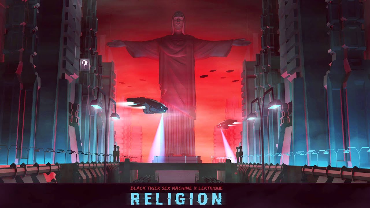 Black Tiger Sex Machine x Lektrique - Religion