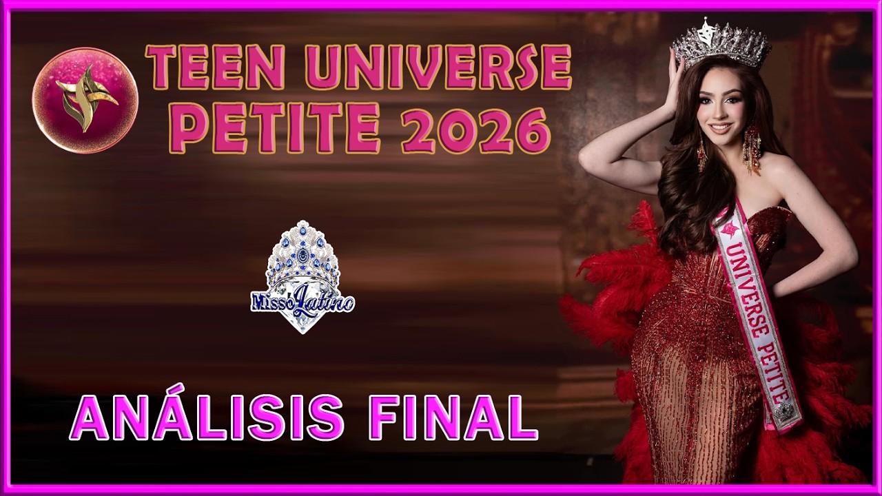 TEEN UNIVERSE PETITE 2026 - Análisis Final