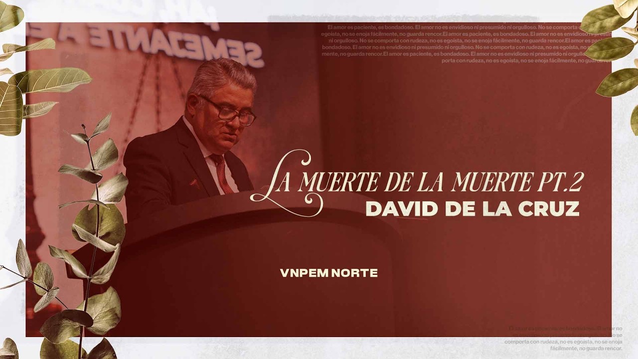 La Muerte de la muerte Pt. 2 | Pr. David de la Cruz | VNPEM NORTE