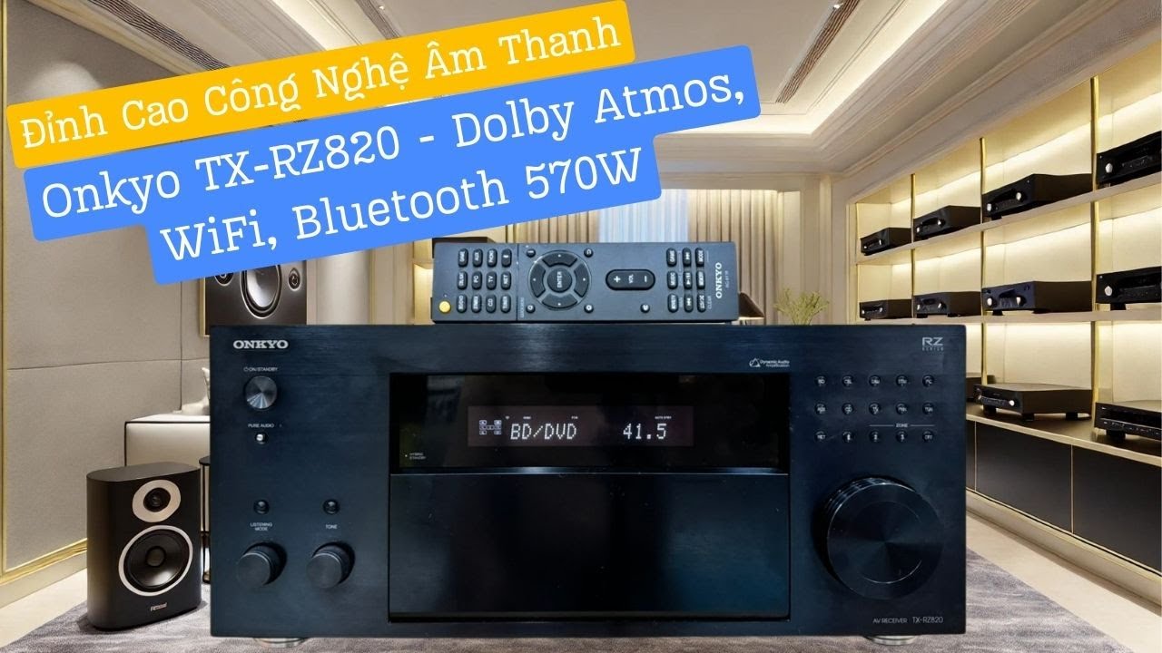 Đỉnh Cao Công Nghệ Âm Thanh: Onkyo TX-RZ820 - Dolby Atmos, WiFi, Bluetooth 570W