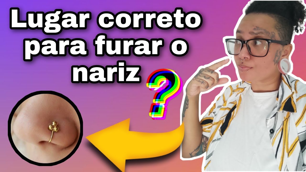 Tem lugar certo pra furar o nariz ?