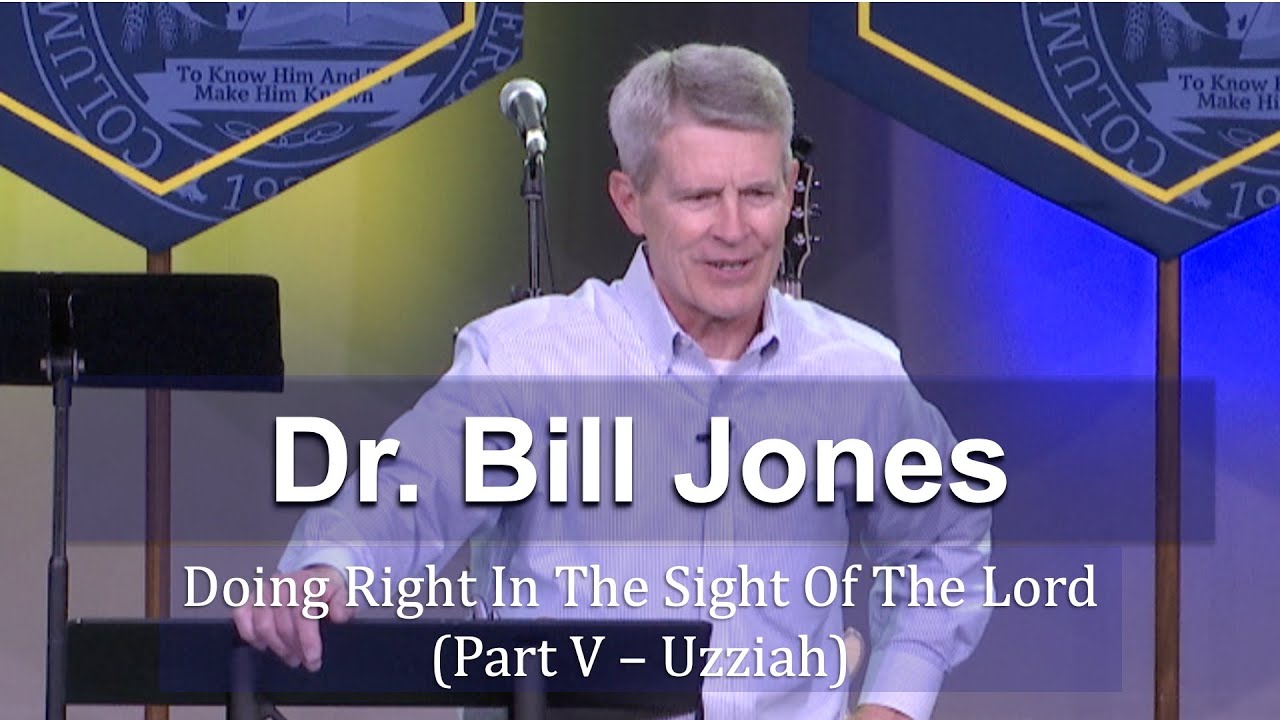CIU Chapel || Dr. Bill Jones Doing Right In The Sight Of The Lord: Part V - Uzziah