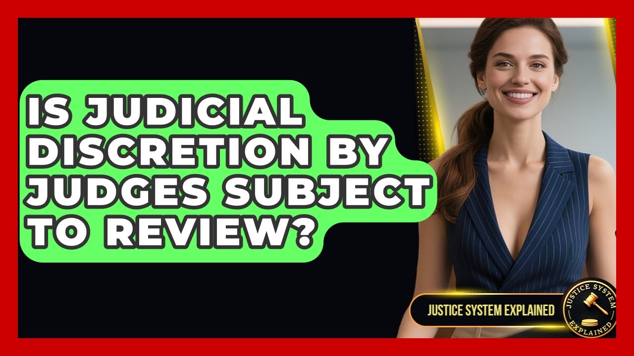 Is Judicial Discretion by Judges Subject to Review? | Justice System Explained