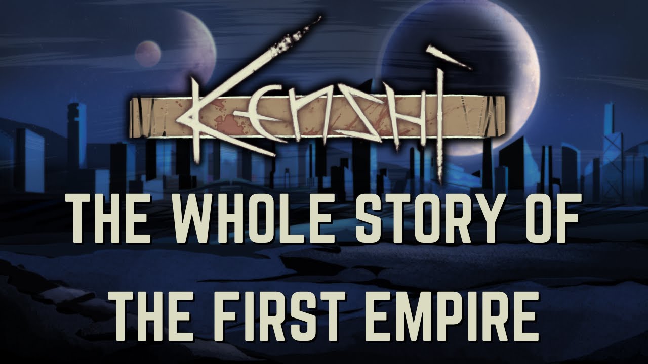 Kenshi - The Whole Story of The First Empire