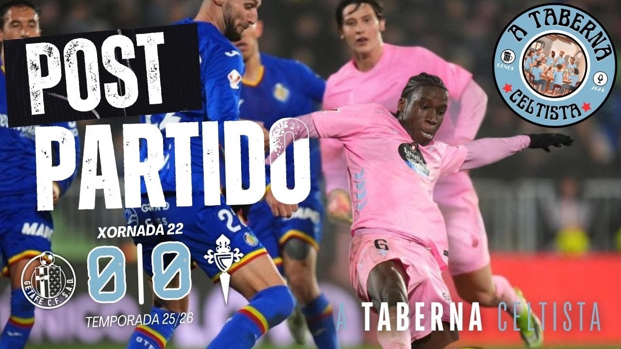 GETAFE 0-0 RC CELTA | POST PARTIDO, ACTUALIDADE E MERCADO DE FICHAXES| DIRECTO | #ATabernaCeltista