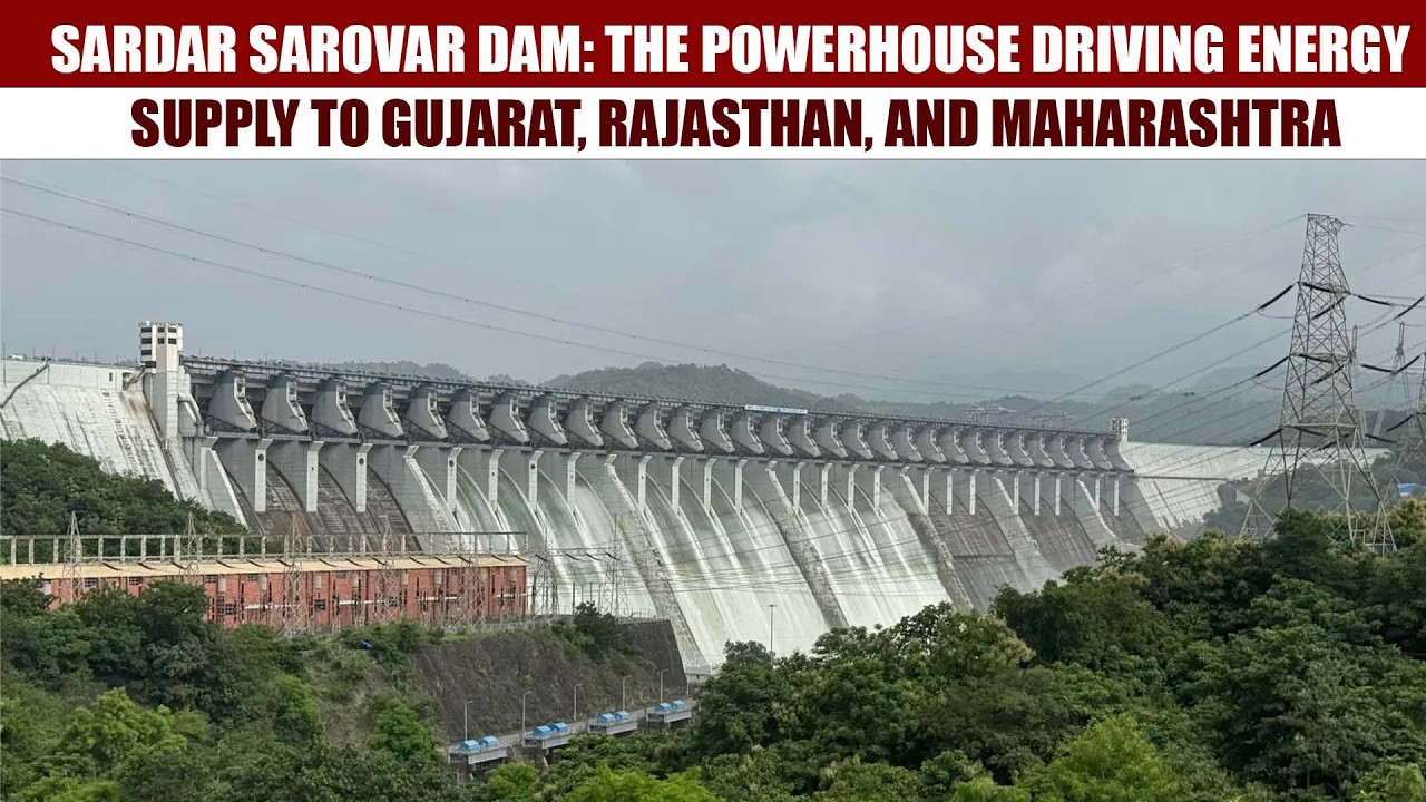 Sardar Sarovar Dam: The Powerhouse Driving Energy Supply to Gujarat, Rajasthan, and Maharashtra