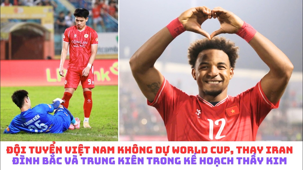 Đội tuyển Việt Nam không thay Iran dự  World Cup - Đình Bắc - Trung Kiên & HLV Kim sang Sik
