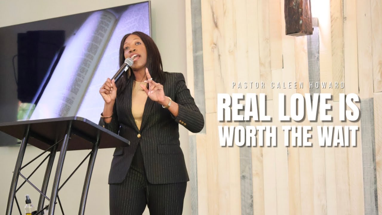 Real Love is Worth the Wait // Love & Relationships: Week 2 // Pastor Caleen Howard