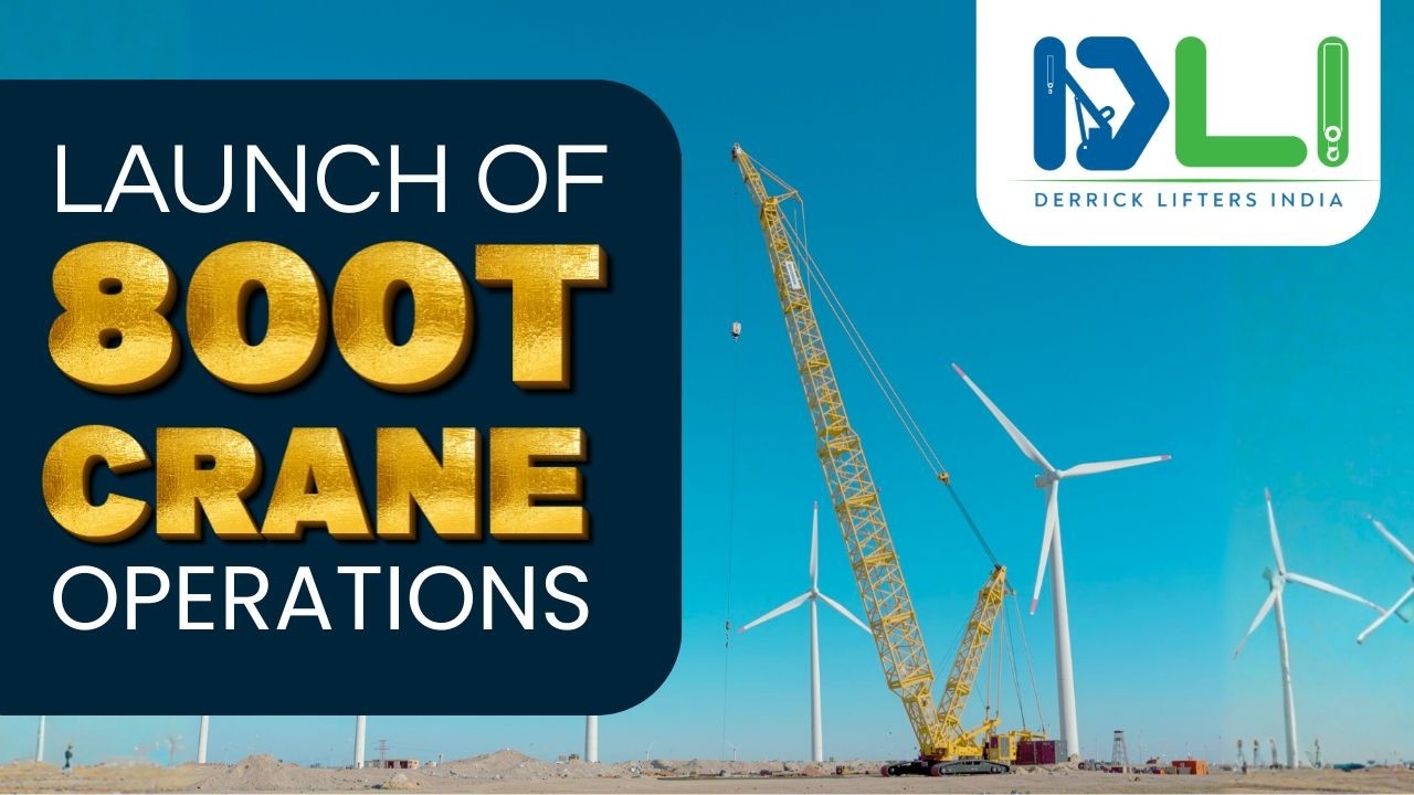 “Historic Launch: 800T Crane Operations by Derrick Lifters India”