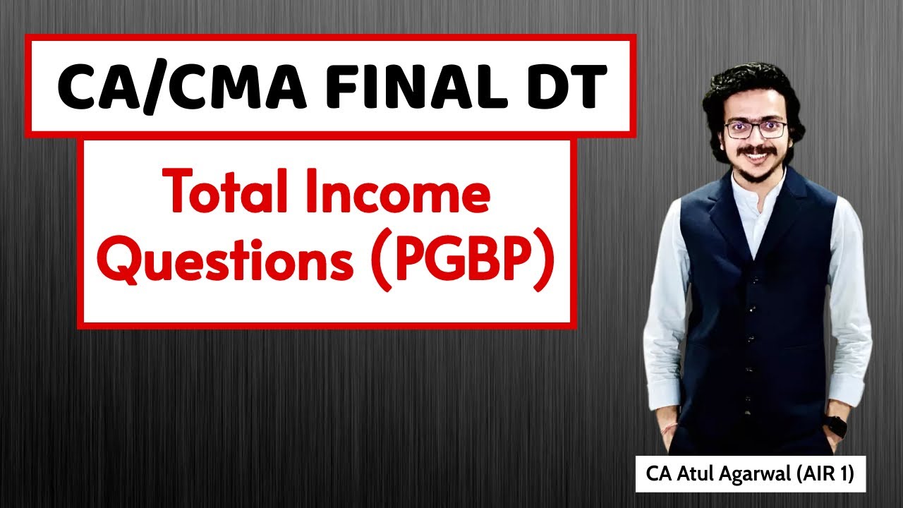 CA Final DT - Computation of Total Income Questions (PGBP) | 14 Marks Weightage I Atul Agarwal AIR 1