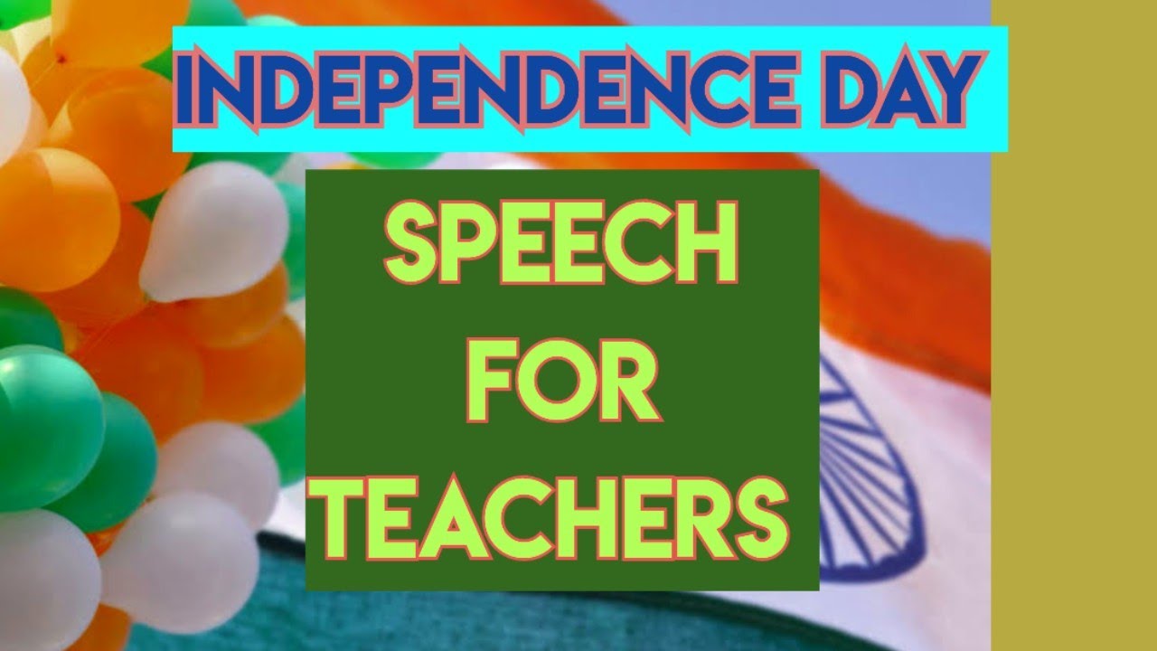 Independence Day speech for teachers | 15 August speech for teachers